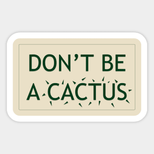 DON'T BE A CACTUS v.2 Sticker